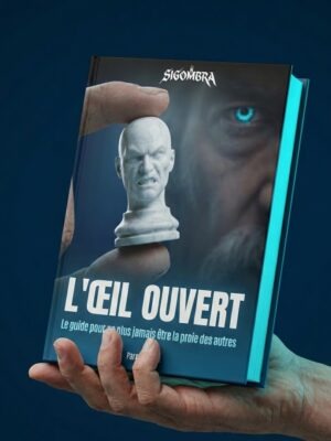 L'ŒIL OUVERT : Le guide pour ne plus jamais être la proie des autres.